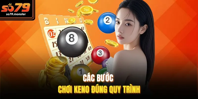 Các bước chơi Keno đúng quy trình