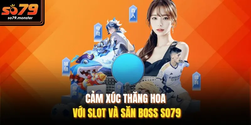 Cảm xúc thăng hoa với slot và săn boss So79