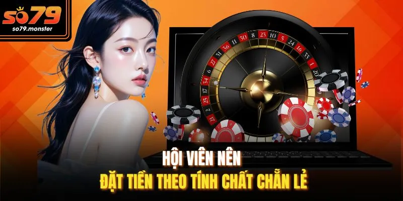 Hội viên nên đặt tiền theo tính chất chẵn lẻ