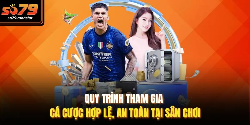 Quy trình tham gia cá cược hợp lệ, an toàn tại sân chơi